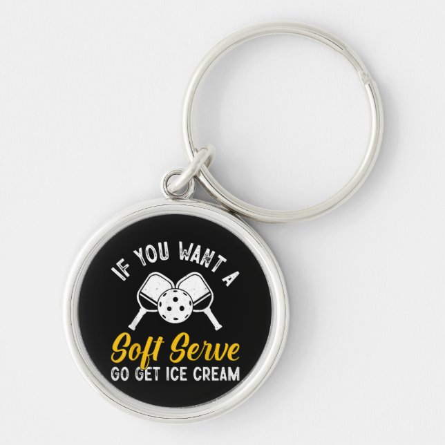 Funny Pickleball If You Want A Soft Serve Go Get I Keychain (Front)