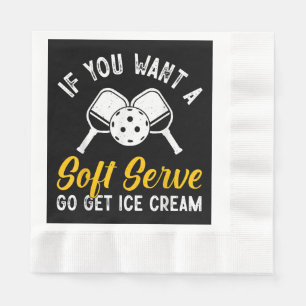 Funny Pickleball If You Want A Soft Serve Go Get I Napkins
