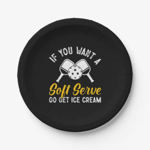 Funny Pickleball If You Want A Soft Serve Go Get I Paper Plates