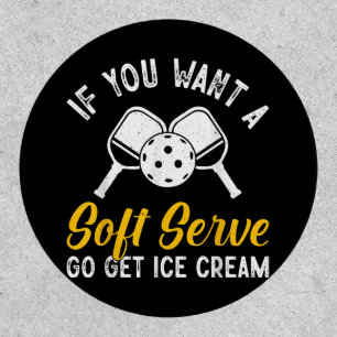 Funny Pickleball If You Want A Soft Serve Go Get I Patch