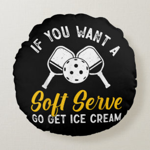 Funny Pickleball If You Want A Soft Serve Go Get I Round Pillow