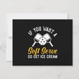 Funny Pickleball If You Want A Soft Serve Go Get I RSVP Card