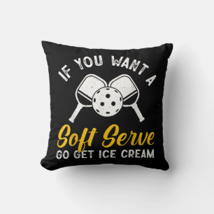 Funny Pickleball If You Want A Soft Serve Go Get I Throw Pillow