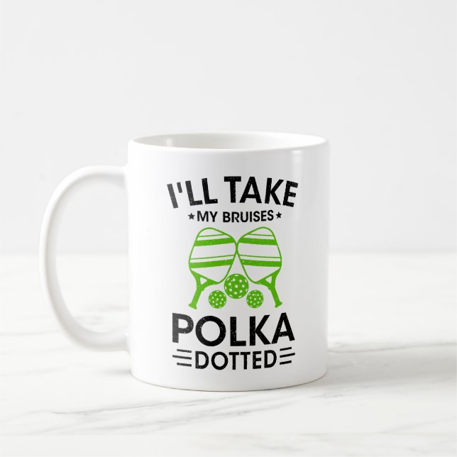 Funny pickleball i'll take my bruises polka dotted coffee mug (Left)