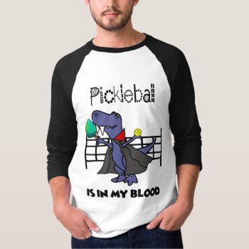 Funny Pickleball Is In My Blood T-rex Dinosaur T-shirt by naturesmiles at Zazzle