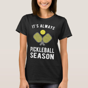 Funny Pickleball  It's Always Pickleball Season T-Shirt