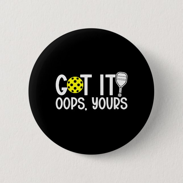 Funny Pickleball Lovers Got It Oops Yours Button (Front)