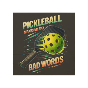 Funny Pickleball Makes Me Say Bad Words Player Wood Wall Art