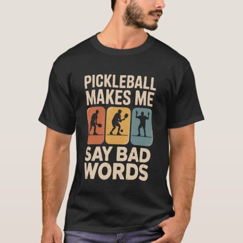 Funny Pickleball Makes Me Say Bad Words Vintage Me T-Shirt