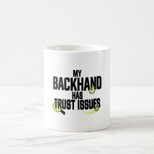 Funny Pickleball Mug – My Backhand Has Trust Issue