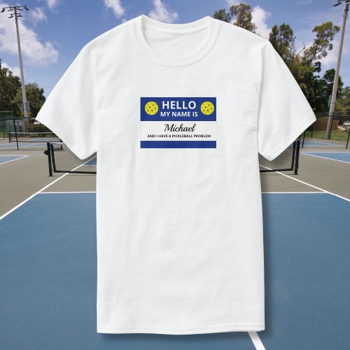 Funny Pickleball My Name is Addicted to Pickleball T_Shirt