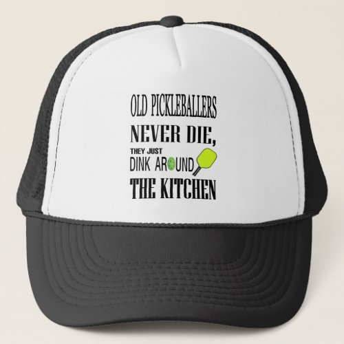 Funny Pickleball Old Pickleballers Never Die Trucker Hat