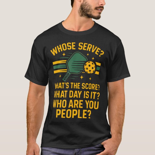 Funny Pickleball Paddle Whose Serve What's The T-Shirt (Front)
