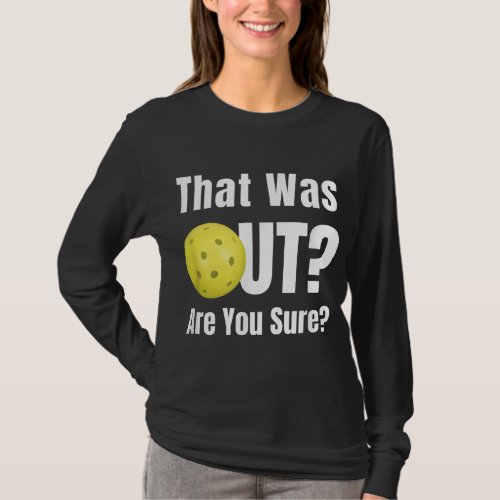 Funny Pickleball Phrase Saying That Was Out Gift Q T_Shirt