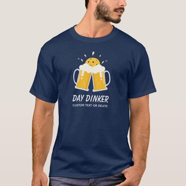 Funny Pickleball Player, Day Dinker Beer Drinker T-Shirt (Front)