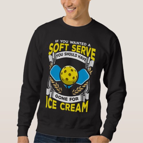 Funny Pickleball Player Serve Sarcastic Sport Sweatshirt