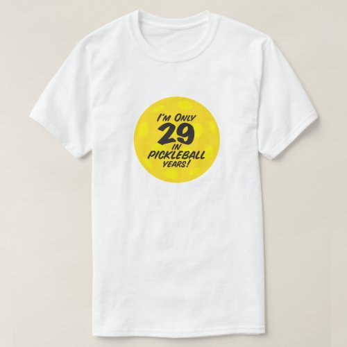 Funny Pickleball Players Im Only 29 Quote T_Shirt