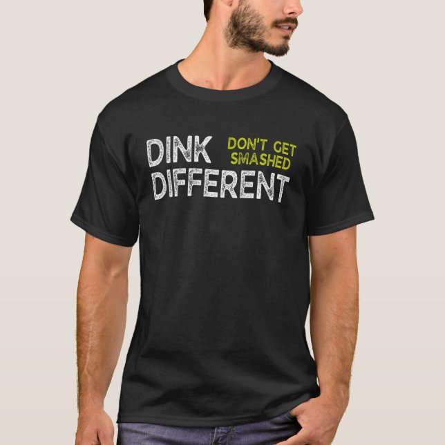 Funny Pickleball Pun Dink Different Don't Get Smas T-Shirt (Front)