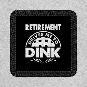 Funny Pickleball Retirement Drives Me To Dink Gift Patch