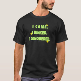 Funny Pickleball Shirt I Came I Dinked I Conquered
