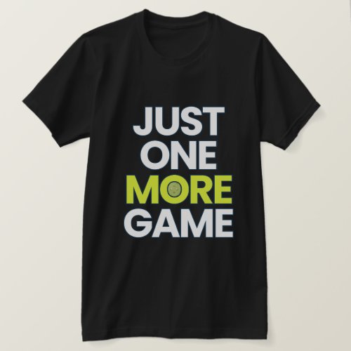 Funny Pickleball Shirt – Just One More Game  | P