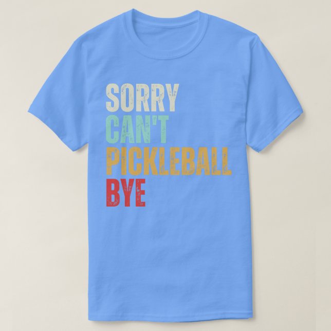 Funny Pickleball Sorry Cant Pickleball Bye Pickleb T-Shirt (Design Front)