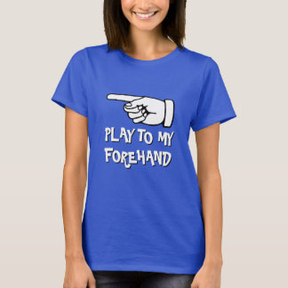Funny pickleball T-Shirt | Play to my forehand