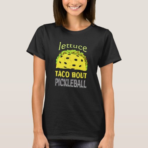 Funny Pickleball Taco Quote T_Shirt