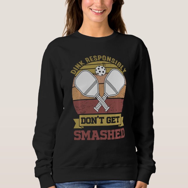 Funny Pickleball Team Clothing  Dink Responsibly Sweatshirt (Front)