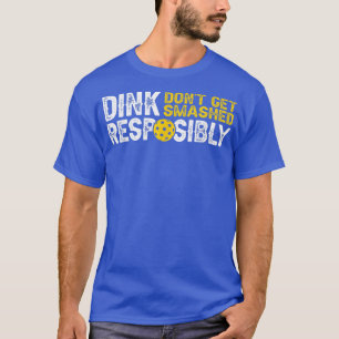 Funny Pickleball Team Clothing Dink Responsibly T-Shirt