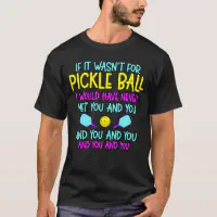 Funny Pickleball Team Quote Pickleball Player T-Shirt