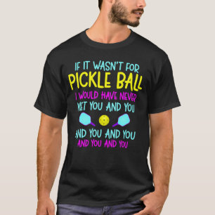 Funny Pickleball Team Quote Pickleball Player T-Shirt