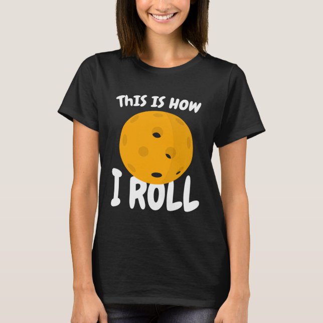 Funny Pickleball This Is How I Roll T-Shirt (Front)