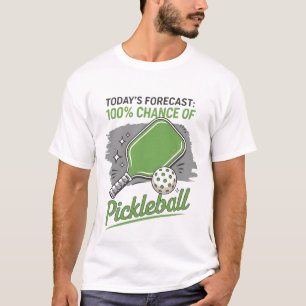 Funny Pickleball Today's Forecast 100% Chance  T-Shirt