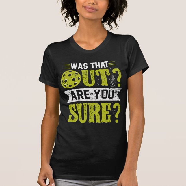  Funny Pickleball, Was That Out Are You Sure ? T-Shirt (Front)