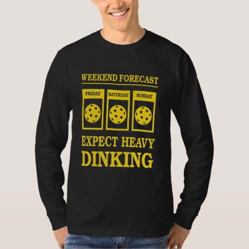 Funny Pickleball Weekend Forecast Expect Heavy Din T_Shirt