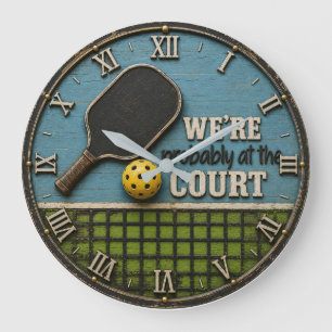 Funny Pickleball We're Probably at the Court  Large Clock