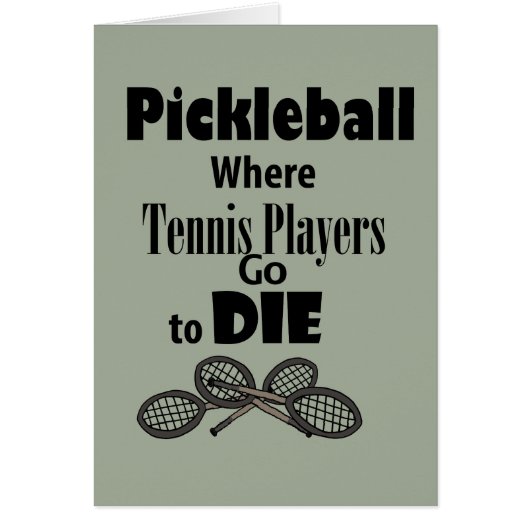 Funny Pickleball Where Tennis Players go to Die (Front)