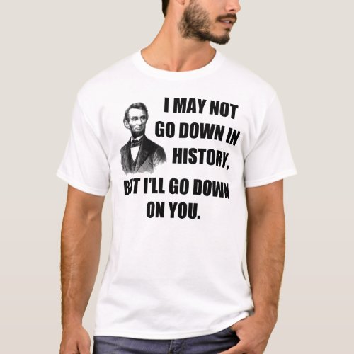 Funny Pickup Line Go down in history T_Shirt