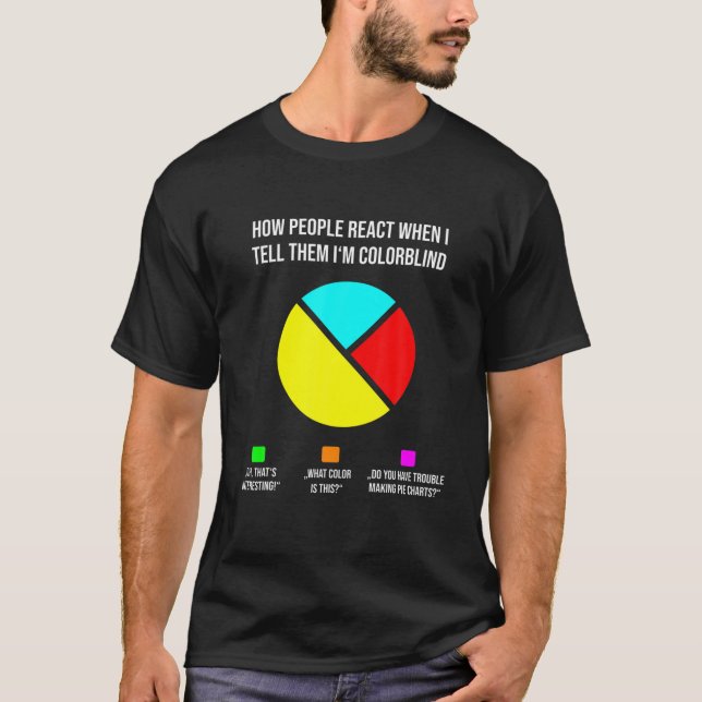Funny Pie Chart How People React Colorblind T-Shirt (Front)