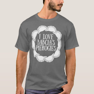 Funny Pierogi T   I Love Babcias Pierogies T-Shirt