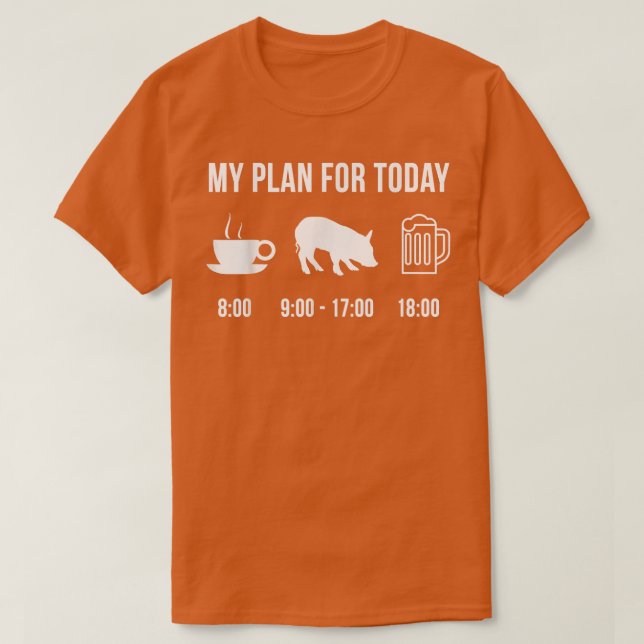 Funny Pig Farmer My Plan For Today T-Shirt (Design Front)