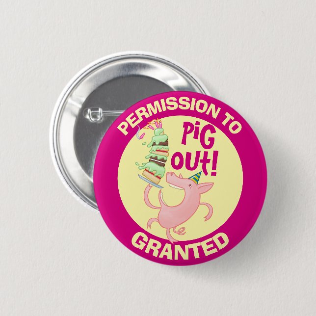 Funny Pig Permission To Pig Out Granted Cartoon Button (Front & Back)