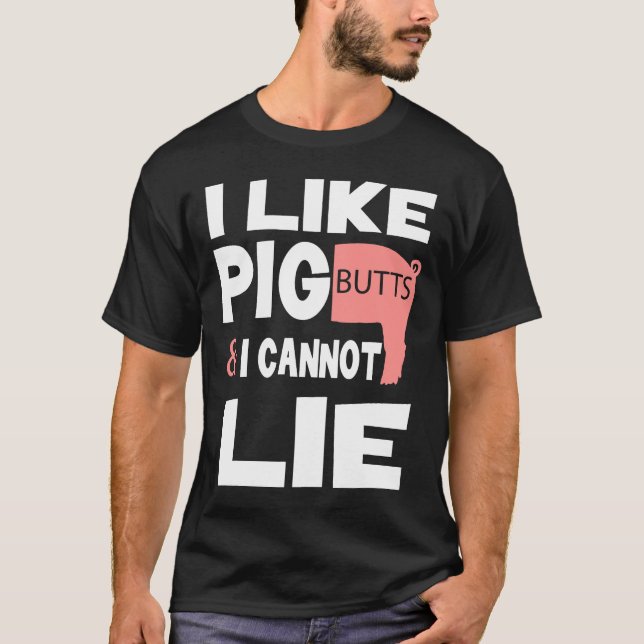 Funny Pig Shirts I Like Pig Butts And I Cannot Lie (Front)