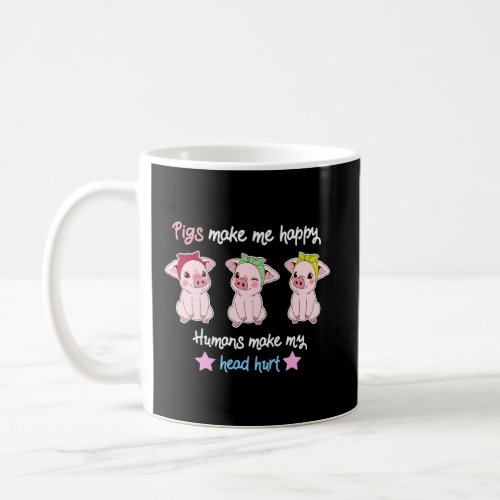 Funny Pigs Make Me Happy Humans Head Hurt Farmer P Coffee Mug