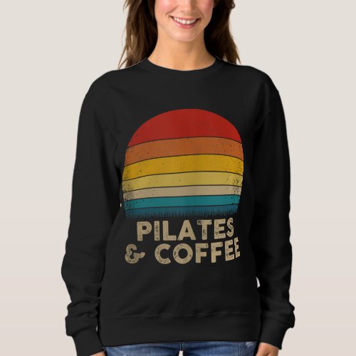 Funny Pilates and Coffee _ Vintage Style Sweatshirt