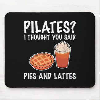 Funny Pilates I Thought You Said Pie And Lattes  Mouse Pad