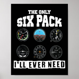 Funny Pilot Aviation The Only Six Pack I Will Ever Poster