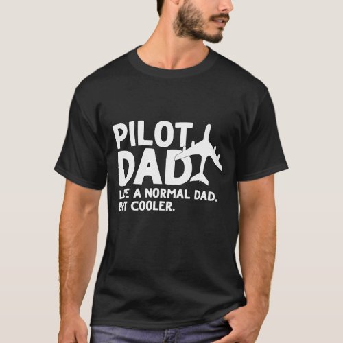 Funny Pilot Dad Like A Normal Dad But Cooler T_Shirt