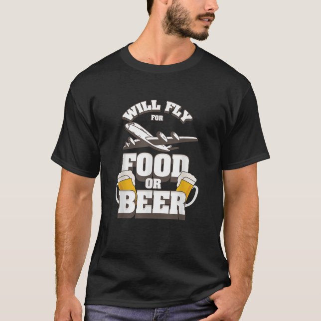 Funny Pilot Gif Aviation Will Fly For Food Or Beer T-Shirt (Front)